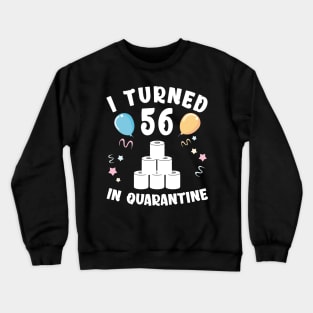 I Turned 56 In Quarantine Crewneck Sweatshirt